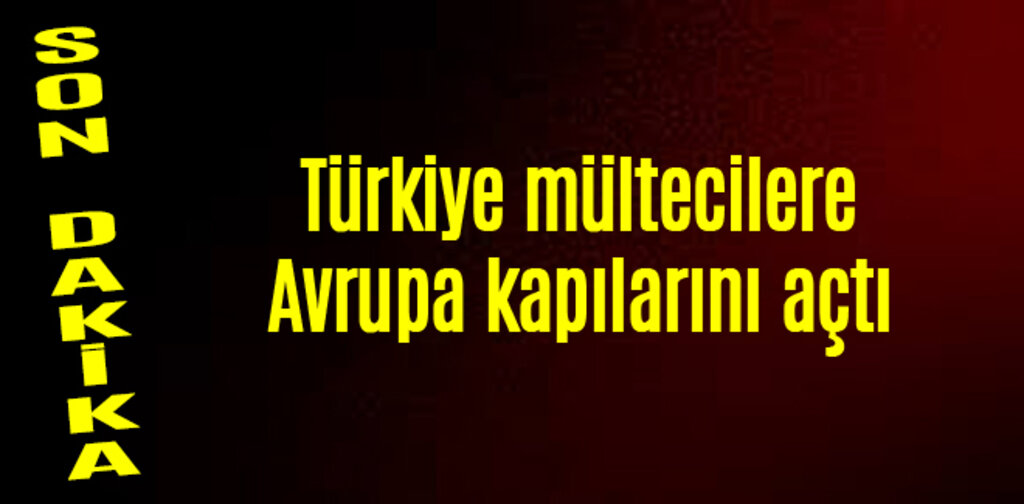 Türkiye mültecilere Avrupa kapılarını açtı
