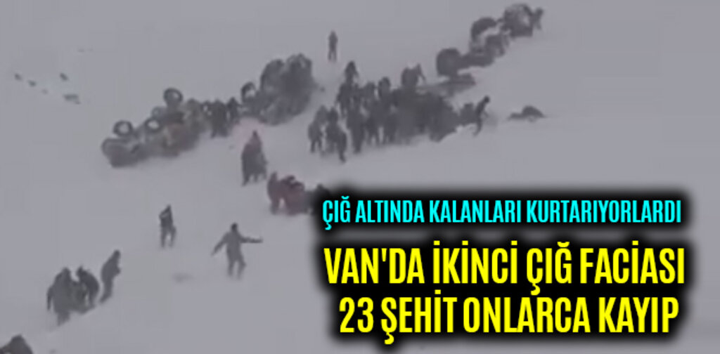VAN'DA İKİNCİ ÇIĞ FACİASI 23 ŞEHİT ONLARCA KAYIP