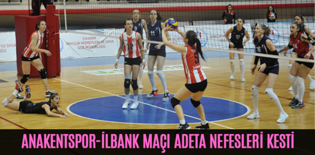 ANAKENTSPOR-İLBANK MAÇI ADETA NEFESLERİ KESTİ