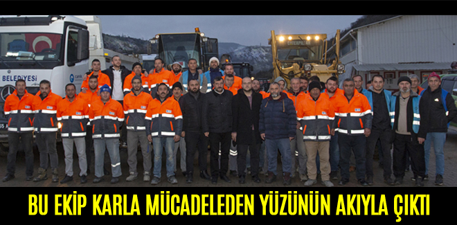 BU EKİP KARLA MÜCADELEDEN YÜZÜNÜN AKIYLA ÇIKTI
