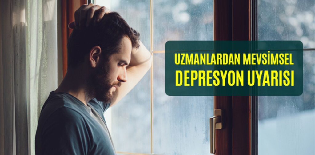 UZMANLARDAN MEVSİMSEL DEPRESYON UYARISI