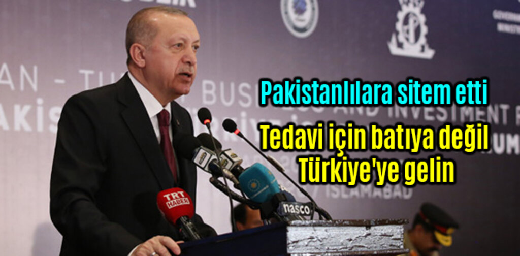 Erdoğan, tedavi için batıya değil Türkiye'ye gelin