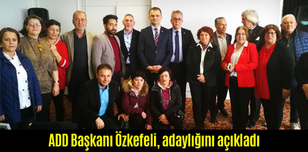 ADD Başkanı Özkefeli adaylığını açıkladı