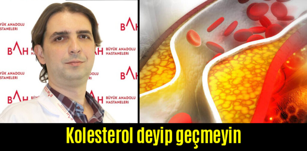 Kolesterol deyip geçmeyin
