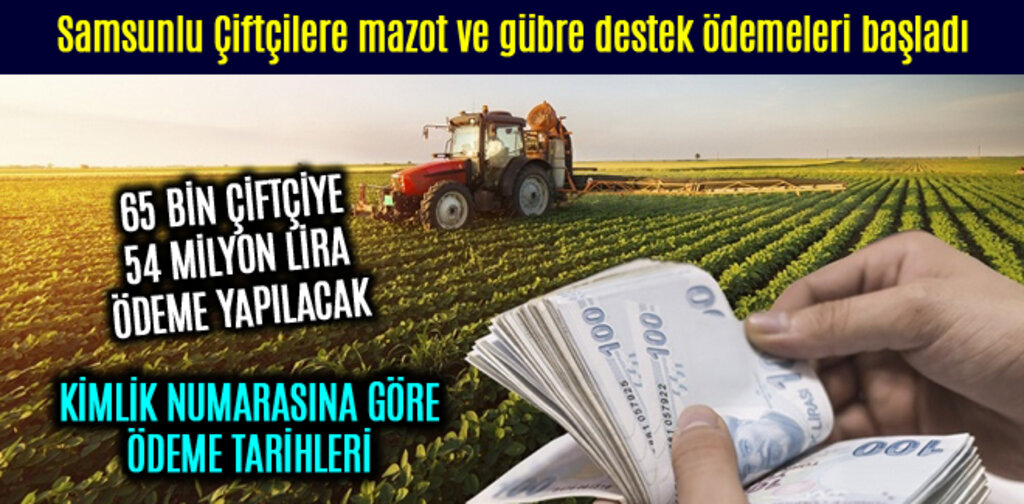 Samsunlu Çiftçilere mazot ve gübre destek ödemeleri başladı
