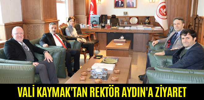 VALİ KAYMAK'TAN REKTÖR AYDIN'A ZİYARET