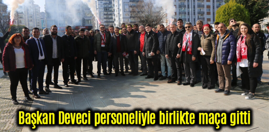 Başkan Deveci personeliyle birlikte maça gitti