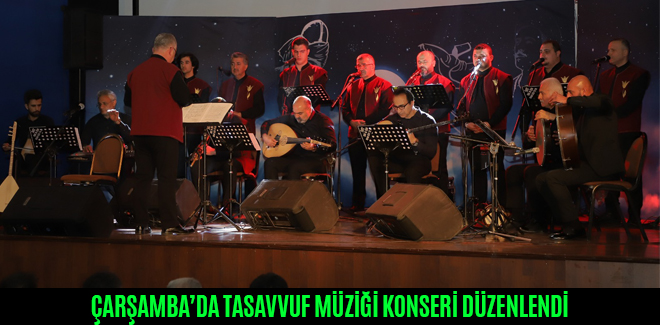 ÇARŞAMBA’DA TASAVVUF MÜZİĞİ KONSERİ DÜZENLENDİ