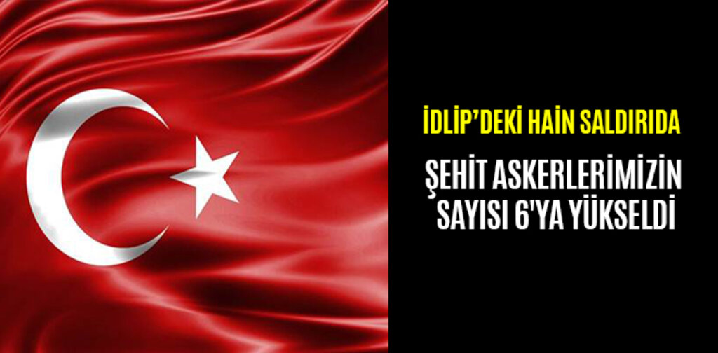 ŞEHİT ASKERLERİMİZİN SAYISI 6'YA YÜKSELDİ