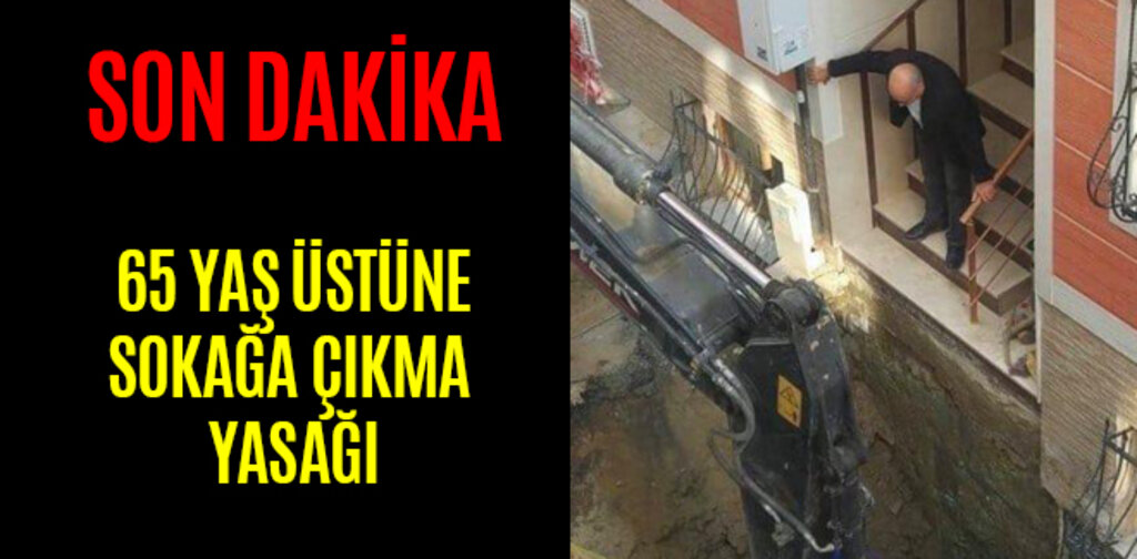 İçişleri Bakanlığı 65 yaş üstü vatandaşlara sokağa çıkma yasağı getirdi