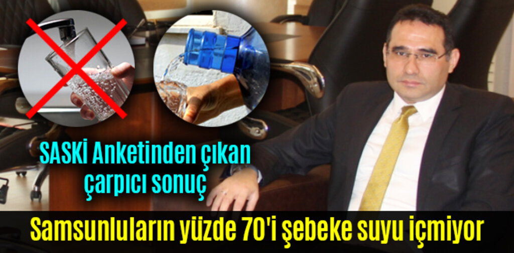 Samsunluların yüzde 70'i şebeke suyu içmiyor