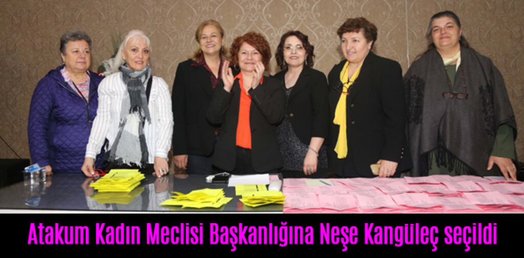 Atakum Kadın Meclisi Başkanlığına Neşe Kangüleç seçildi