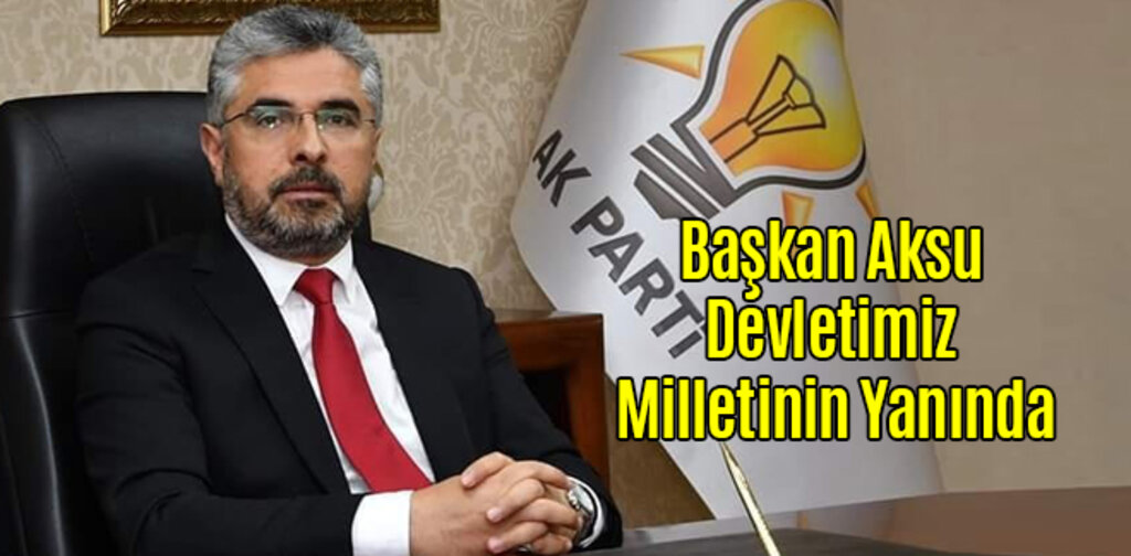 Başkan Aksu, Devletimiz Milletinin Yanında