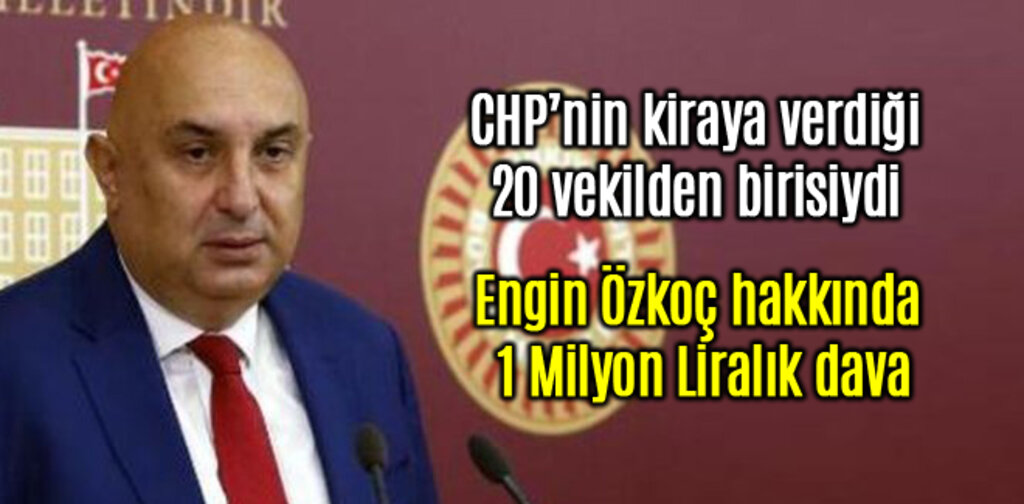 CHP'li Engin Özkoç hakkında 1 Milyon Liralık dava
