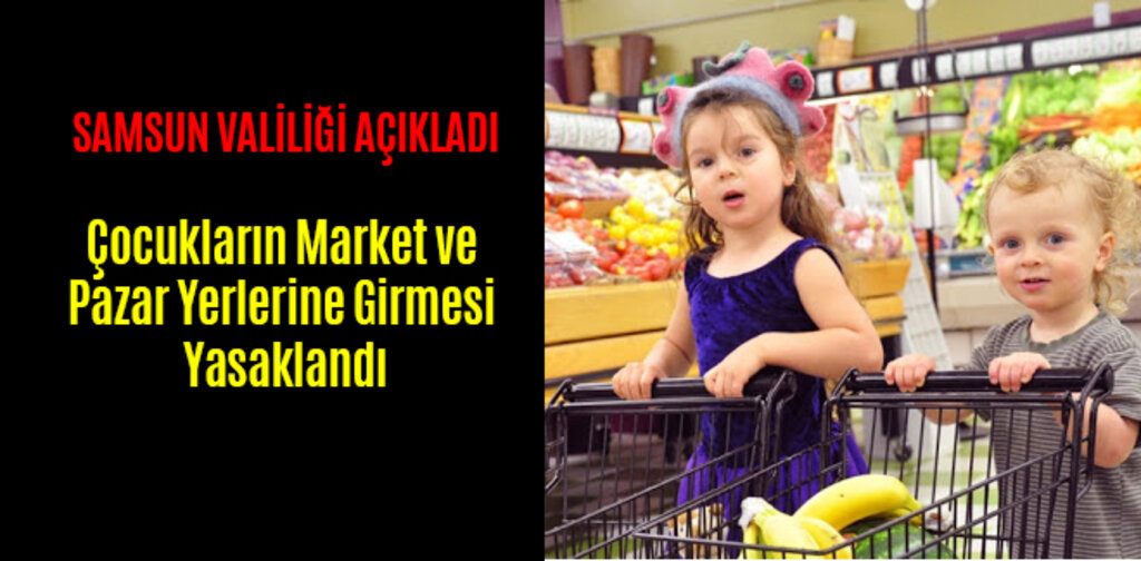 Çocukların Market ve Pazar Yerlerine Girmesi Yasaklandı