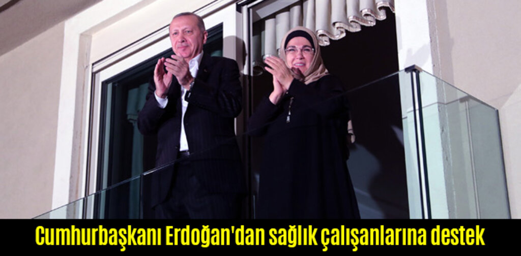 Cumhurbaşkanı Erdoğan'dan sağlık çalışanlarına destek