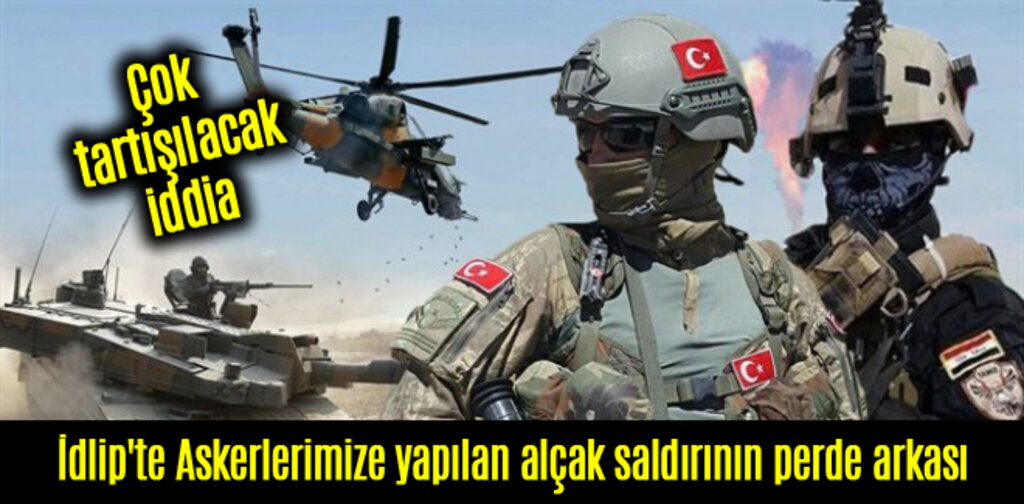 İdlip'te Askerlerimize yapılan alçak saldırının perde arkası