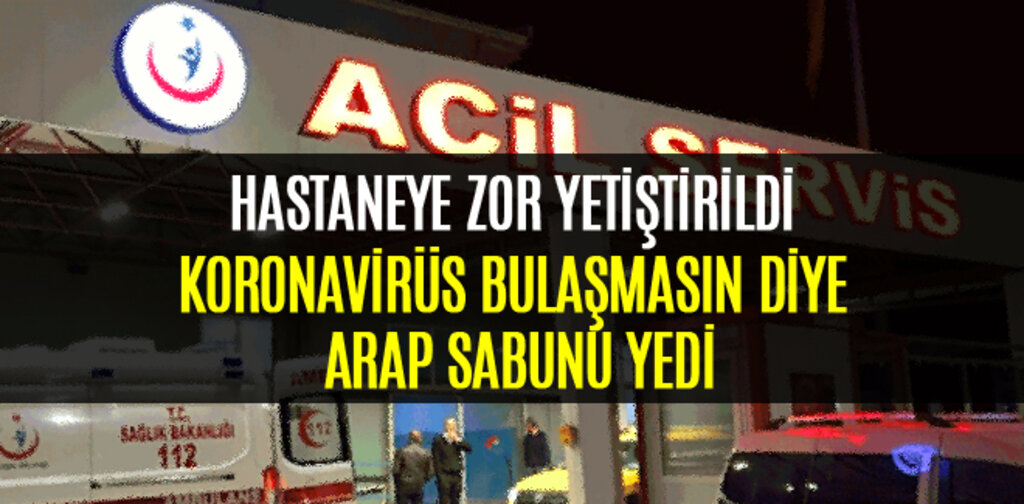 Koronavirüs bulaşmasın diye arap sabunu yedi