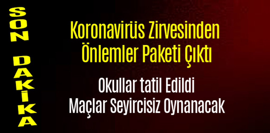 Koronavirüs Zirvesinden Önlemler Paketi Çıktı