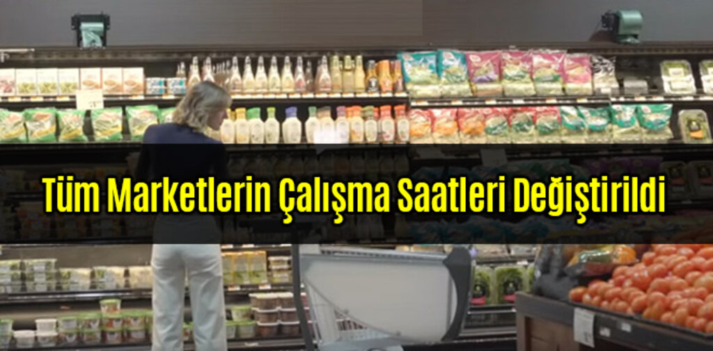 Tüm Marketlerin Çalışma Saatleri Değiştirildi