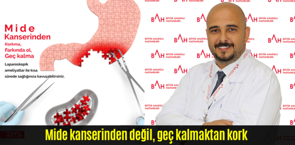 Mide kanserinden değil, geç kalmaktan kork