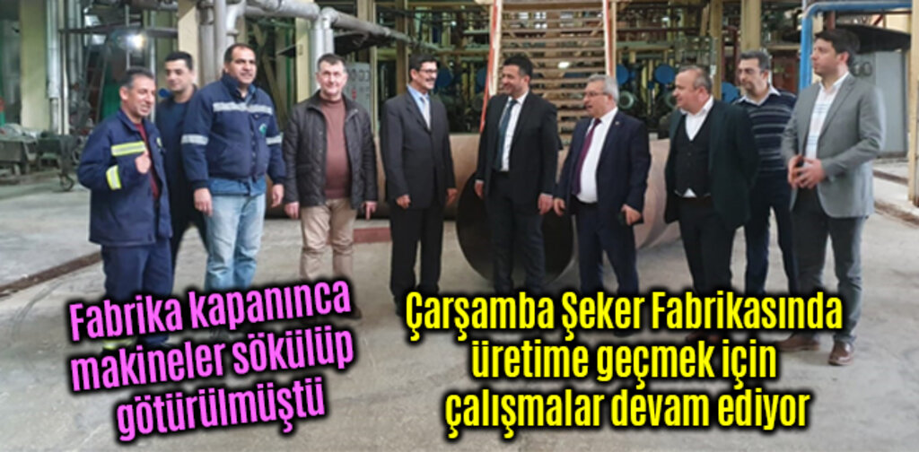 Çarşamba Şeker Fabrikasında üretime geçmek için çalışmalar devam ediyor