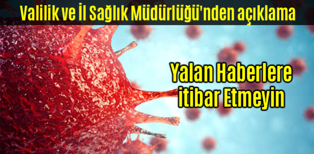 Valilik ve İl Sağlık Müdürlüğü'nden açıklama Yalan Haberlere itibar Etmeyin