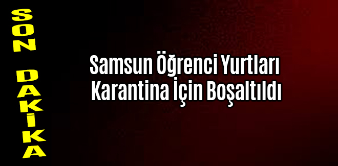 Samsun Öğrenci Yurtları Karantina İçin Boşaltıldı