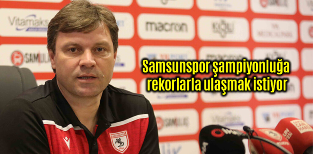 Samsunspor şampiyonluğa rekorlarla ulaşmak istiyor