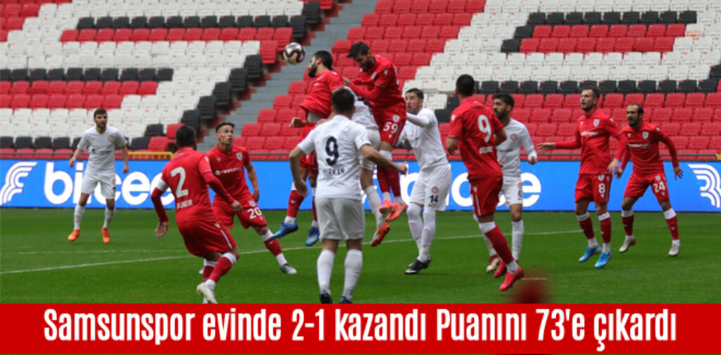 Samsunspor evinde 2-1 kazandı Puanını 73'e çıkardı
