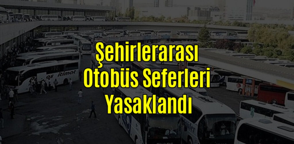 Şehirlerarası Otobüs Seferleri Yasaklandı