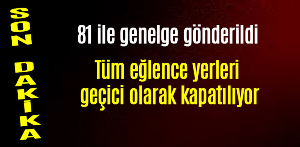 Tüm eğlence yerleri geçici olarak kapatılıyor