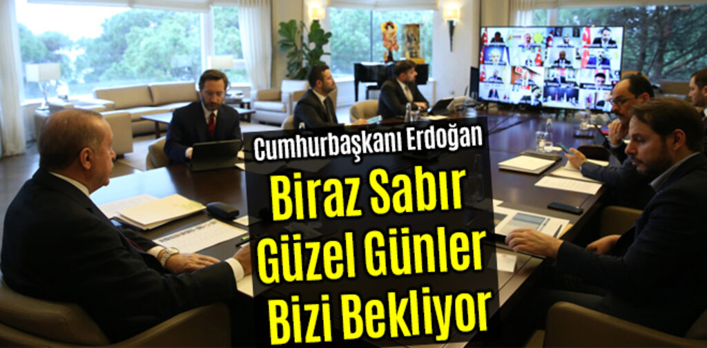 Cumhurbaşkanı Erdoğan, Biraz Sabır Güzel Günler Bizi Bekliyor
