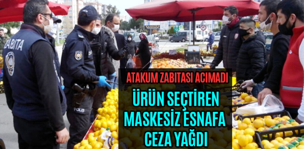 ATAKUM'DA ÜRÜN SEÇTİREN MASKESİZ ESNAFA CEZA YAĞDI