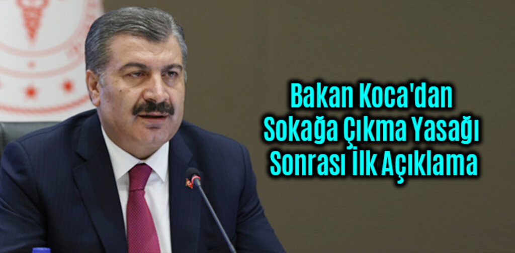 Bakan Koca'dan Sokağa Çıkma Yasağı Sonrası İlk Açıklama