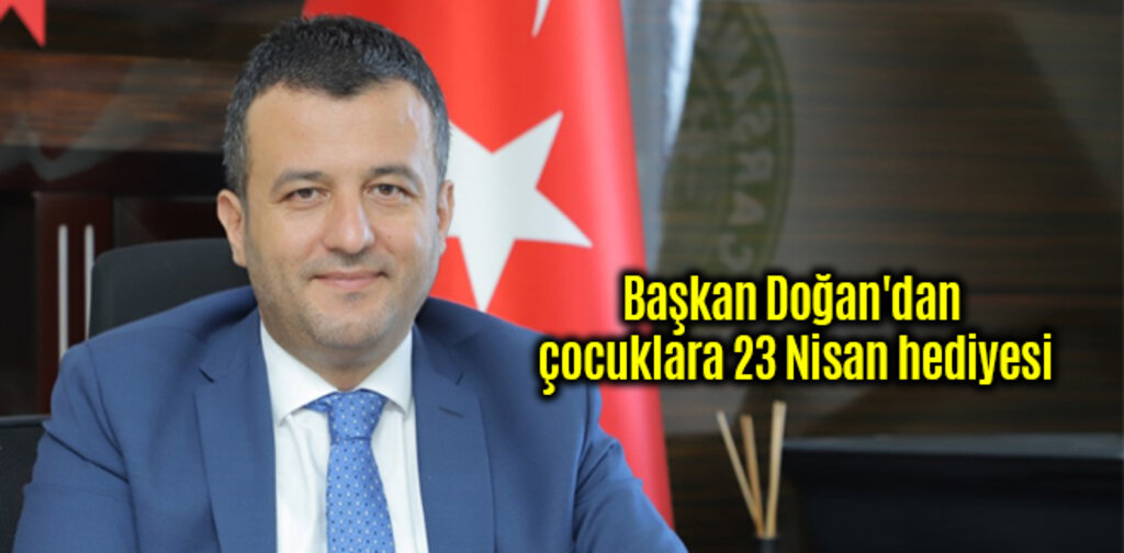 Başkan Doğan'dan çocuklara 23 Nisan hediyesi