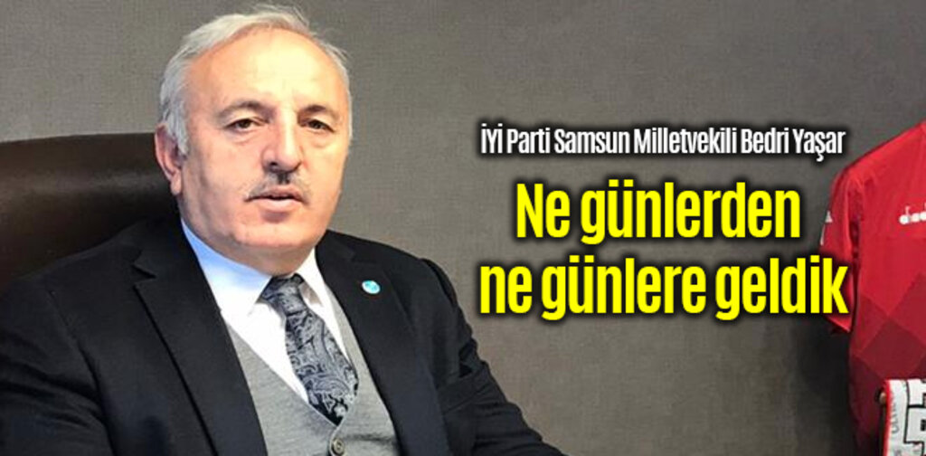 Bedri Yaşar, Ne günlerden ne günlere geldik