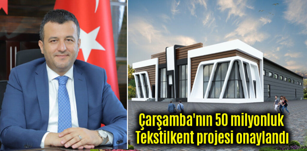 Çarşamba'nın 50 milyonluk Tekstilkent projesi onaylandı