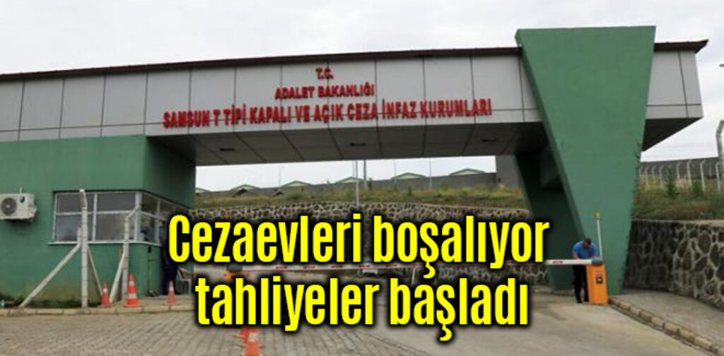 Cezaevleri boşalıyor tahliyeler başladı