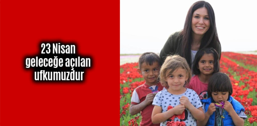Karaaslan, 23 Nisan geleceğe açılan ufkumuzdur