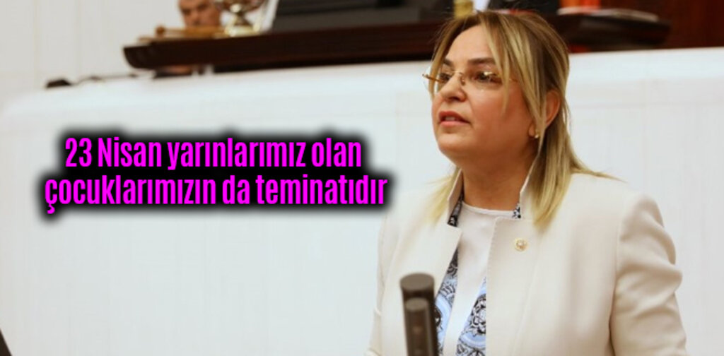 Hancıoğlu, 23 Nisan yarınlarımız olan çocuklarımızın da teminatıdır