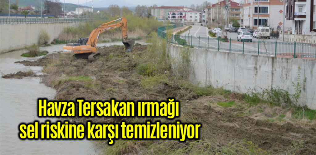 Havza Tersakan ırmağı sel riskine karşı temizleniyor