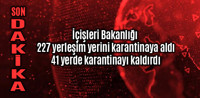 İçişleri Bakanlığı 227 yerleşim yerini karantinaya aldı