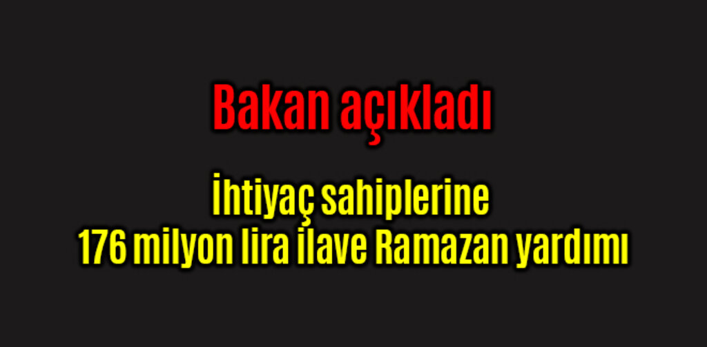 İhtiyaç sahiplerine 176 milyon ilave Ramazan yardımı