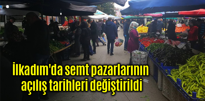 İlkadım'da semt pazarlarının açılış tarihleri değiştirildi
