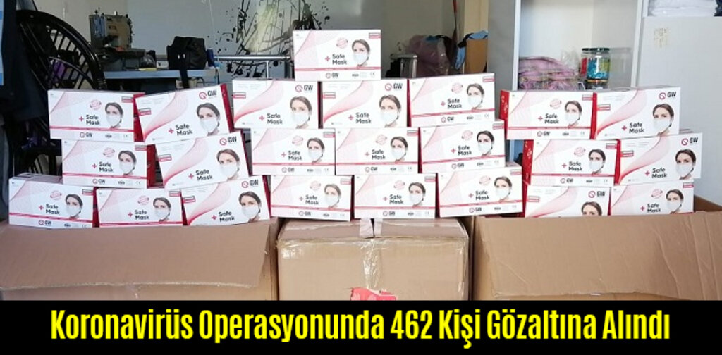 Koronavirüs Operasyonunda 462 Kişi Gözaltına Alındı