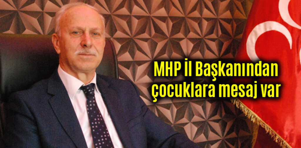 MHP İl Başkanından çocuklara mesaj var