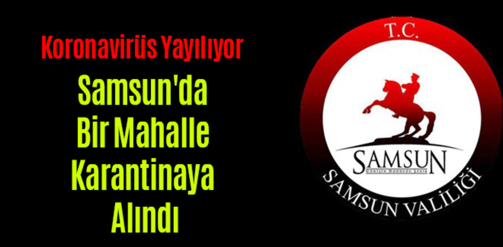 Samsun'da Bir Mahalle Karantinaya Alındı
