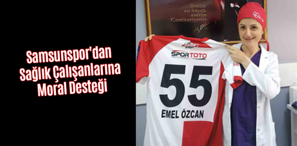Samsunspor'dan Sağlık Çalışanlarına Moral Desteği