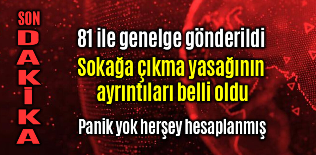 Sokağa çıkma yasağının ayrıntıları belli oldu